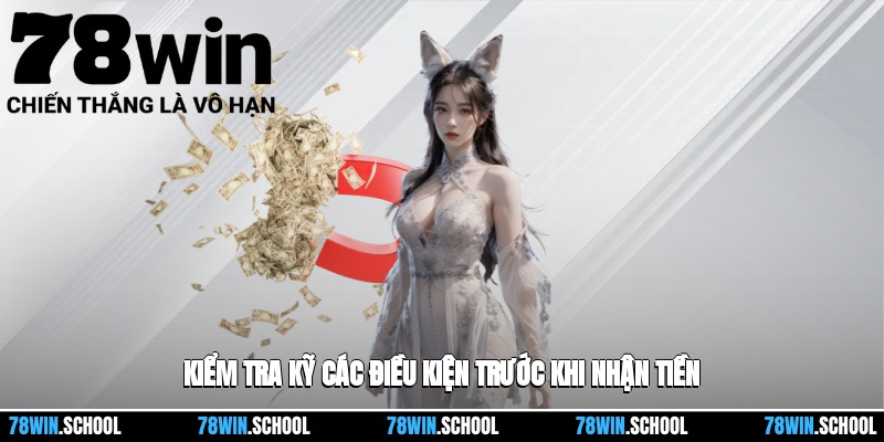 Kiểm tra kỹ các điều kiện trước khi nhận tiền